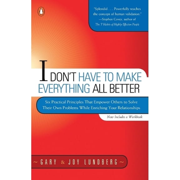 Pre-Owned I Don't have to Make Everything All Better: Six Practical Principles that Empower Others to Solve Their Own Problems While Enriching Your Relationships Paperback