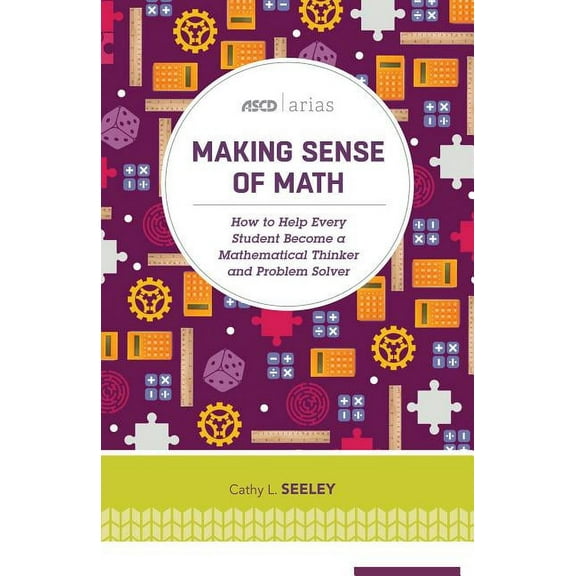ASCD Arias Making Sense of Math: How to Help Every Student Become a Mathematical Thinker and Problem Solver (ASCD Arias), (Paperback)