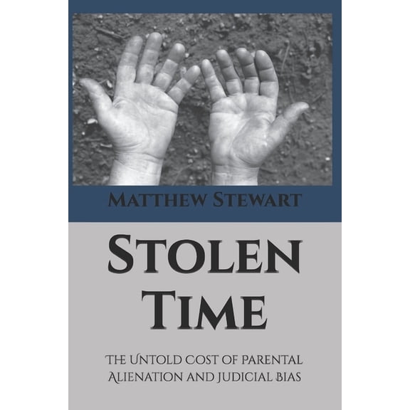 Stolen Time: The Untold Cost of Parental Alienation and Judicial Bias, (Paperback)