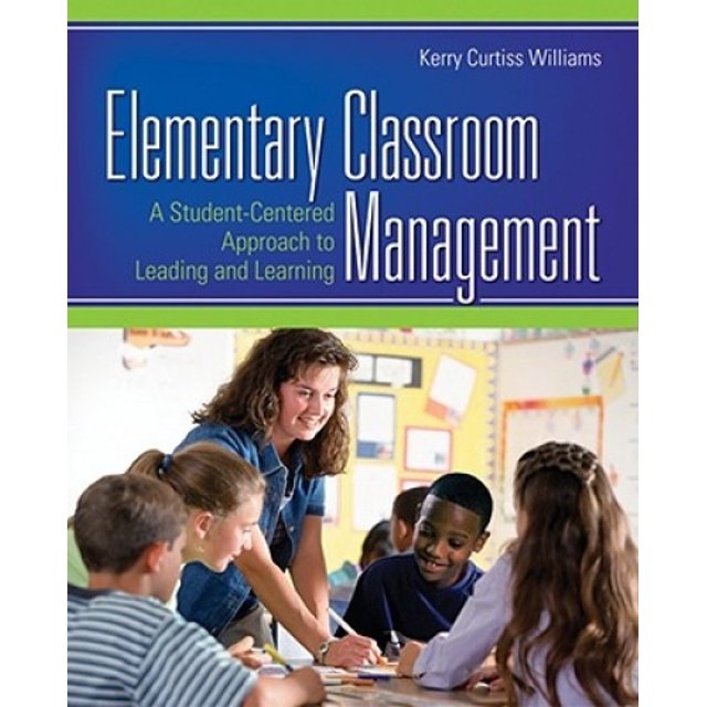 Elementary Classroom Management: A Student-Centered Approach to Leading and Learning