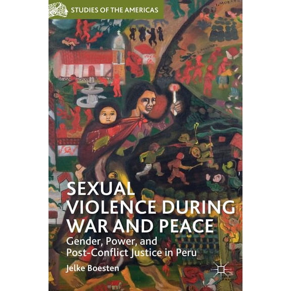 Studies of the Americas Sexual Violence During War and Peace: Gender, Power, and Post-Conflict Justice in Peru, (Hardcover)