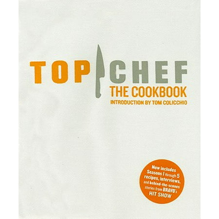 Top Chef: The Cookbook, Revised Edition : Original Interviews and Recipes from Bravo's hit (Best Top Chef Recipes)