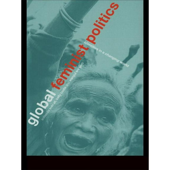 Global Feminist Politics: Identities in a Changing World, (Paperback)