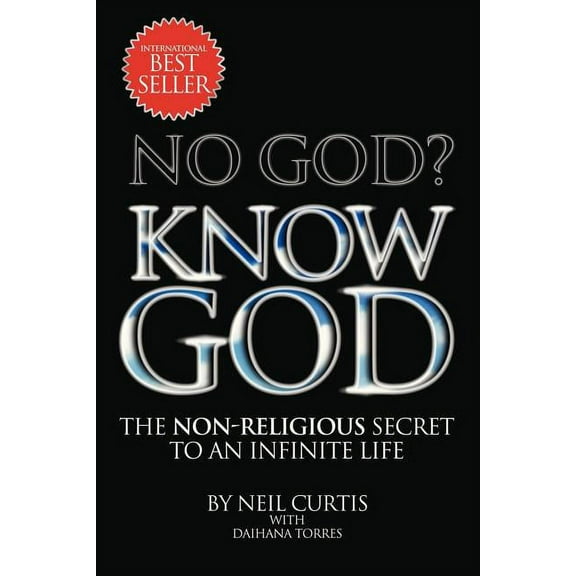 No God? Know God: The Non-Religious Secret to an Infinite Life (Paperback)