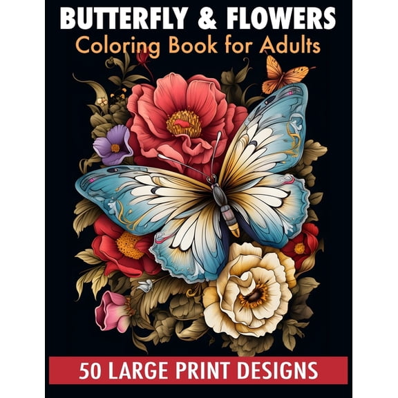 Butterfly & flowers coloring book for adult large print designs: 50 Calming Butterfly & Flower Patterns for Peac, (Paperback)