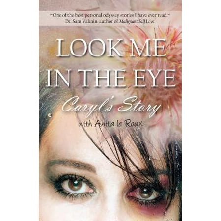 Look Me In The Eye Caryls Story About Overcoming Childhood Abuse Abandonment Issues Love