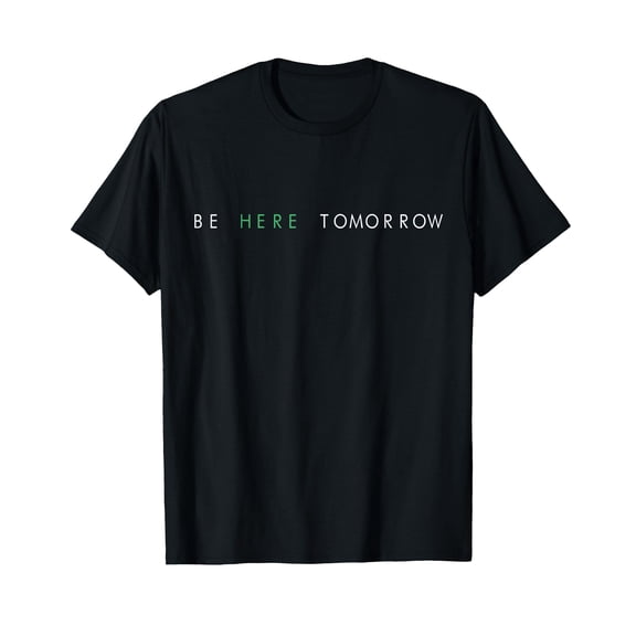 Inspirational Be Here Tomorrow You Matter Mental Health T-Shirt for Positive Vibes