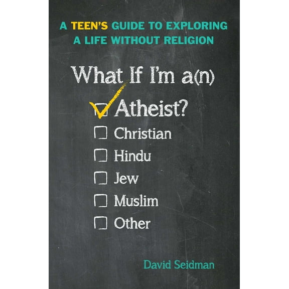 What If I'm an Atheist? : A Teen's Guide to Exploring a Life Without Religion (Hardcover)