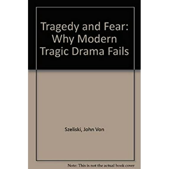 Pre-Owned Tragedy and Fear : Why Modern Tragic Drama Fails (Hardcover) 9780807811771