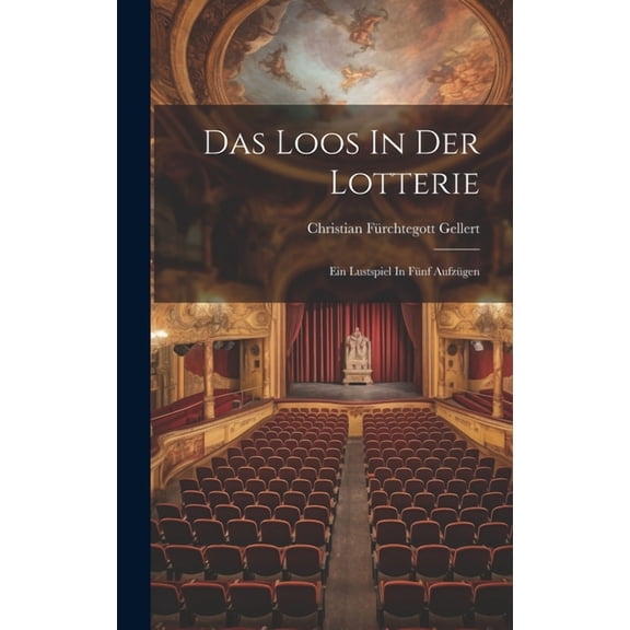 Das Loos In Der Lotterie: Ein Lustspiel In Fünf Aufzügen (Hardcover)