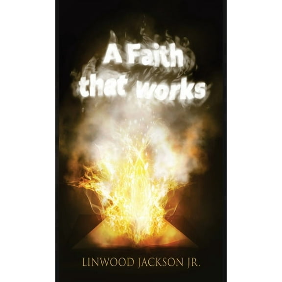 A Faith That Works, (Hardcover)