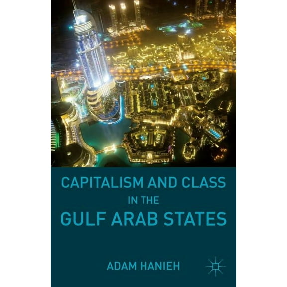 Capitalism and Class in the Gulf Arab States, (Paperback)