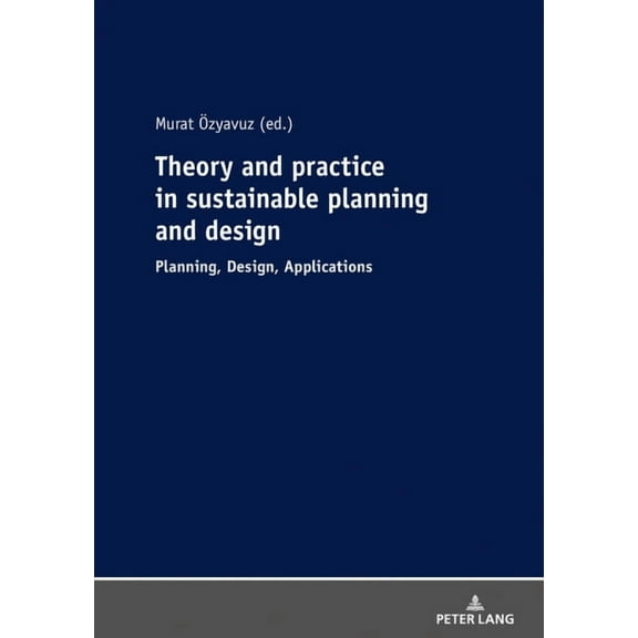 Theory and practice in sustainable planning and design: Planning, Design, Applications (Paperback)