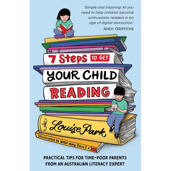 7 Steps to Get Your Child Reading : Practical Tips for Time-Poor Parents From an Australian Literacy Expert (Paperback)