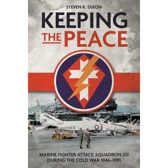Keeping the Peace: Marine Fighter Attack Squadron 251 During the Cold War 1946-1991 (Hardcover)