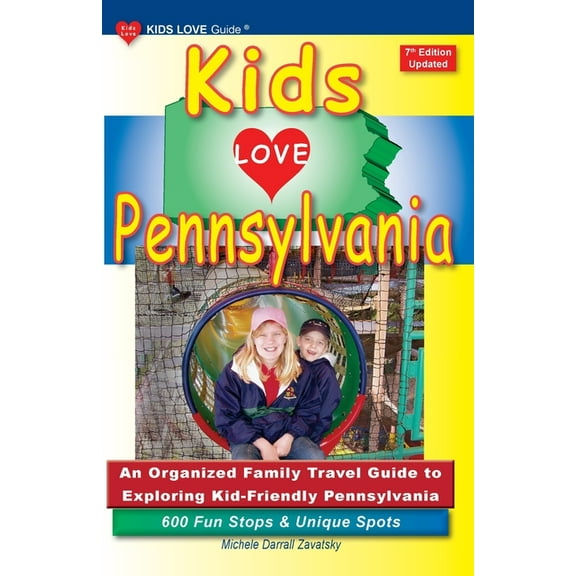Kids Love Travel Guides KIDS LOVE PENNSYLVANIA, 7th Edition: An Organized Family Travel Guide to Exploring Kid-Friendly Pennsylvania, (Paperback)