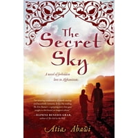 The Secret Sky : A Novel of Forbidden Love in Afghanistan