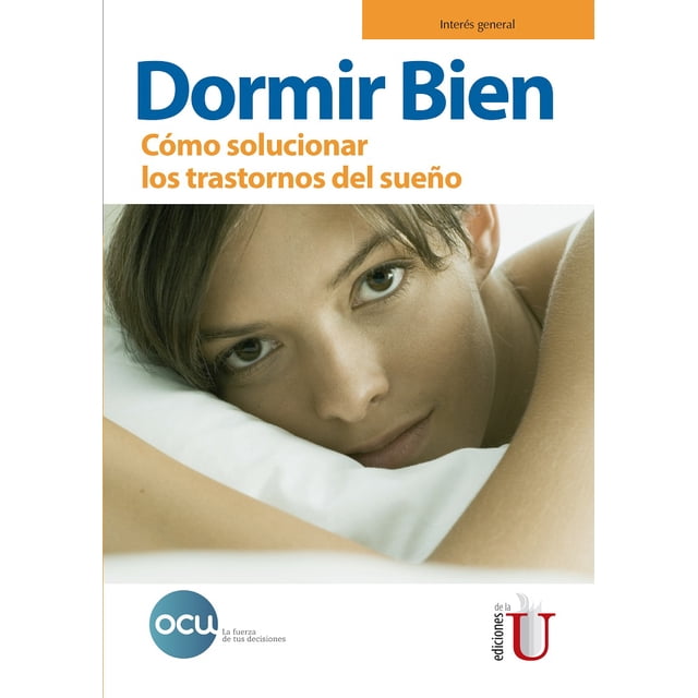 DORMIR BIEN: COMO SOLUCIONAR LOS TRASTORNOS DEL SUEÑO EDICIONES DE LA U OCU EDICIONES