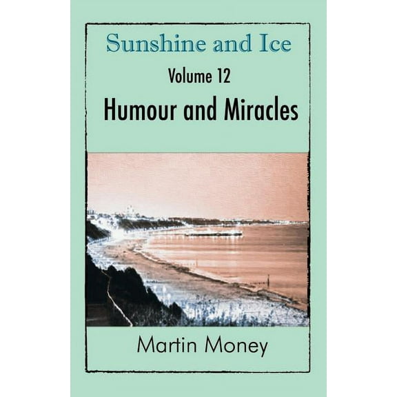 Sunshine and Ice Volume 12: Humour and Miracles (Paperback)