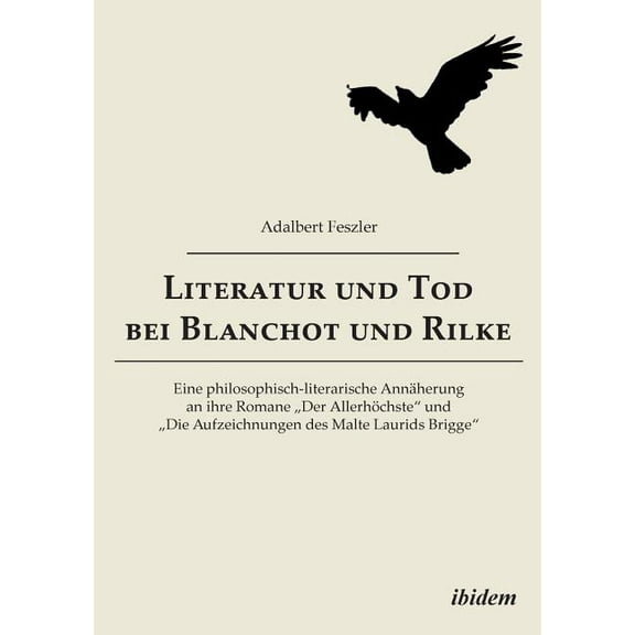Literatur und Tod bei Blanchot und Rilke. Eine philosophisch-literarische Annäherung an ihre Romane "Der Allerhöchste und "Die Aufzeichnungen des Malte Laurids Brigge (Paperback)