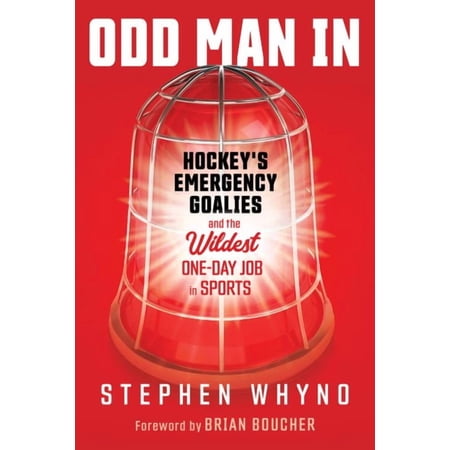 Odd Man In : Hockey s Emergency Goalies and the Wildest One-Day Job in Sports (Paperback)