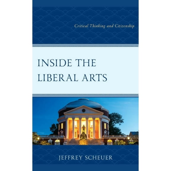 Inside the Liberal Arts: Critical Thinking and Citizenship, (Paperback)