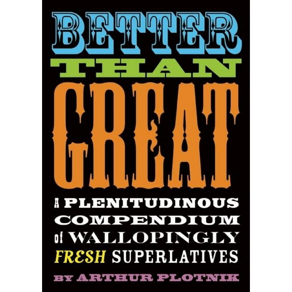 Better Than Great : A Plenitudinous Compendium of Wallopingly Fresh Superlatives (Paperback)