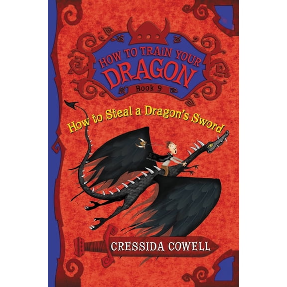 How to Train Your Dragon How to Steal a Dragon's Sword: The Heroic Misadventures of Hiccup the Viking, Book 9, (Paperback)