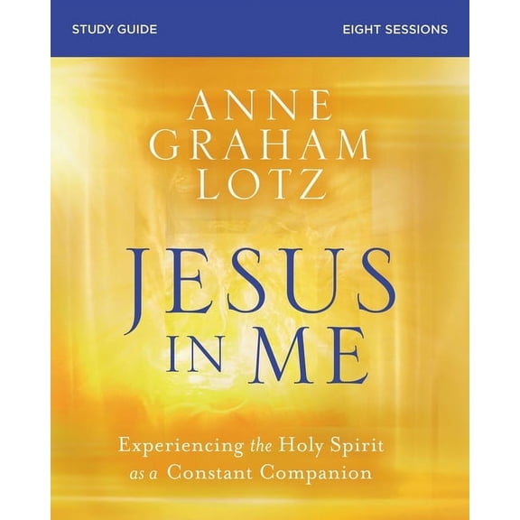 Jesus in Me Bible Study Guide: Experiencing the Holy Spirit as a Constant Companion (Paperback)