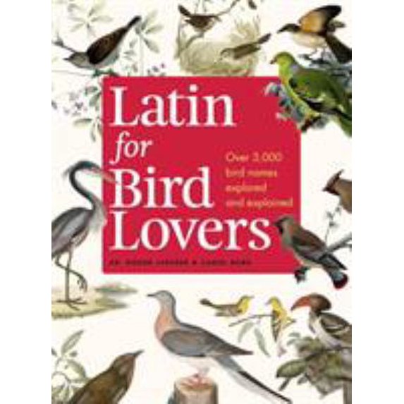 Pre-Owned Latin for Bird Lovers: Over 3,000 Bird Names Explored and Explained (Hardcover) 1604695463 9781604695465