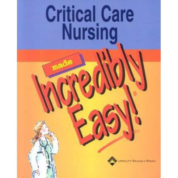 Pre-Owned Critical Care Nursing Made Incredibly Easy! (Paperback) 1582552673 9781582552675