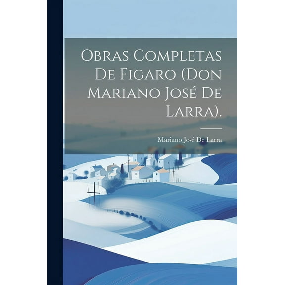 Obras Completas De Figaro (Don Mariano José De Larra). (Paperback)