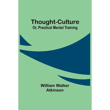 Thought-Culture; Or, Practical Mental Training, (Paperback)