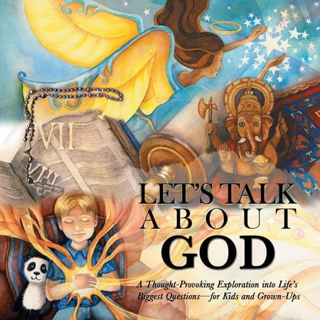 Let's Talk About God: A Thought-Provoking Exploration into Life's Biggest Questions-For Kids and Grown-Ups