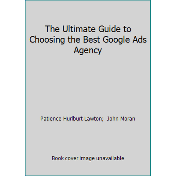 Pre-Owned The Ultimate Guide to Choosing the Best Google Ads Agency (Paperback) 1711846023 9781711846026