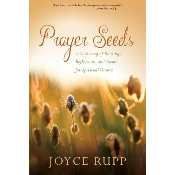 Prayer Seeds: A Gathering of Blessings, Reflections, and Poems for Spiritual Growth, (Paperback)