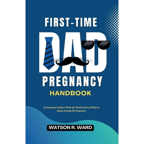 First-Time Dad Pregnancy Handbook, (Paperback)