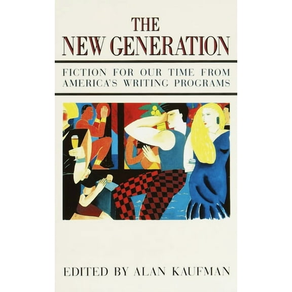 The New Generation: Fiction for Our Time from America's Writing Programs, (Paperback)
