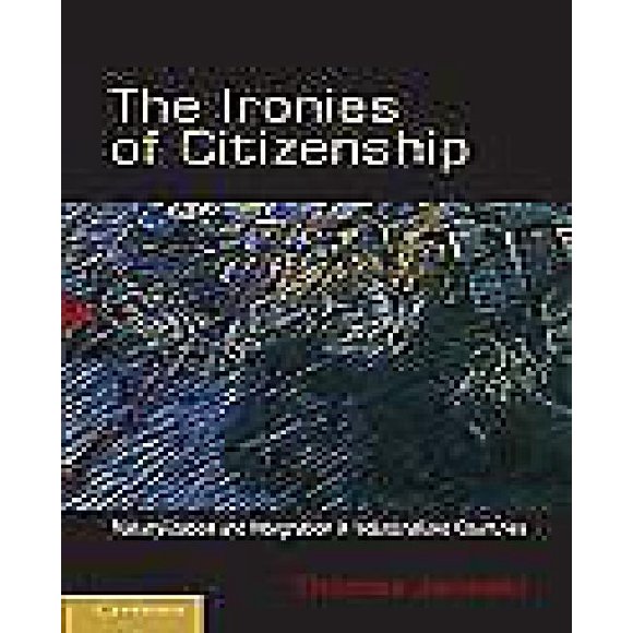 The Ironies of Citizenship: Naturalization and Integration in Industrialized Countries