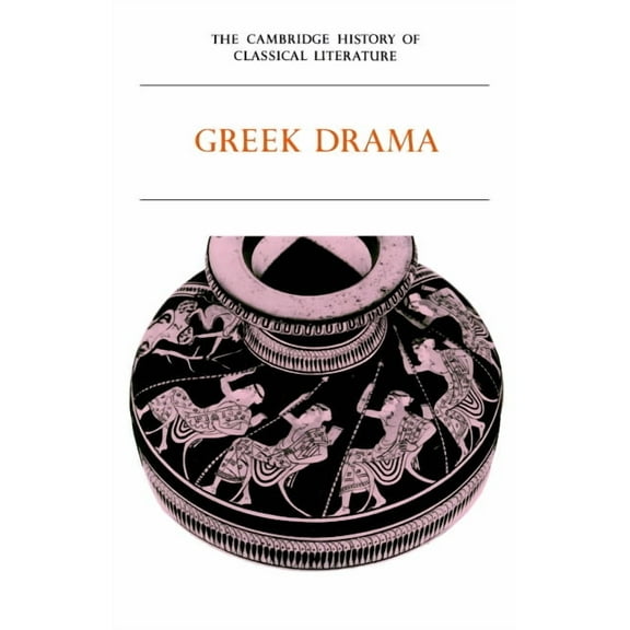 Cambridge History of Classical Literatur The Cambridge History of Classical Literature: Volume 1, Greek Literature, Part 2, Greek Drama, Book 1, (Paperback)
