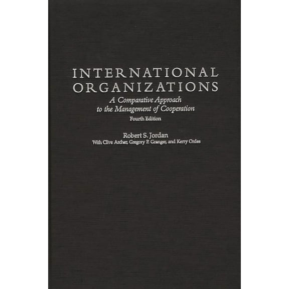 International Organizations: A Comparative Approach to the Management of Cooperation Degreesl Fourth Edition, (Hardcover)