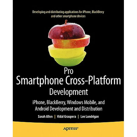 Pro Smartphone Cross-Platform Development : Iphone, Blackberry, Windows Mobile and Android Development and (Best Place To Learn Android Development)