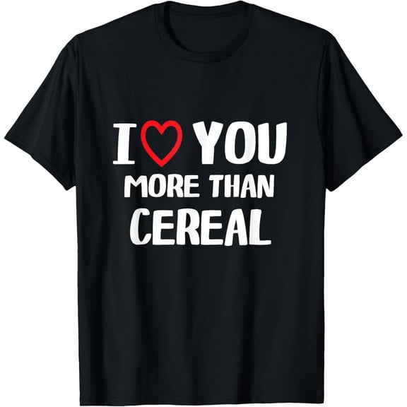 Exquisite and comfortable-I love You more than cereal Shirt Funny Women Christmas T-Shirt