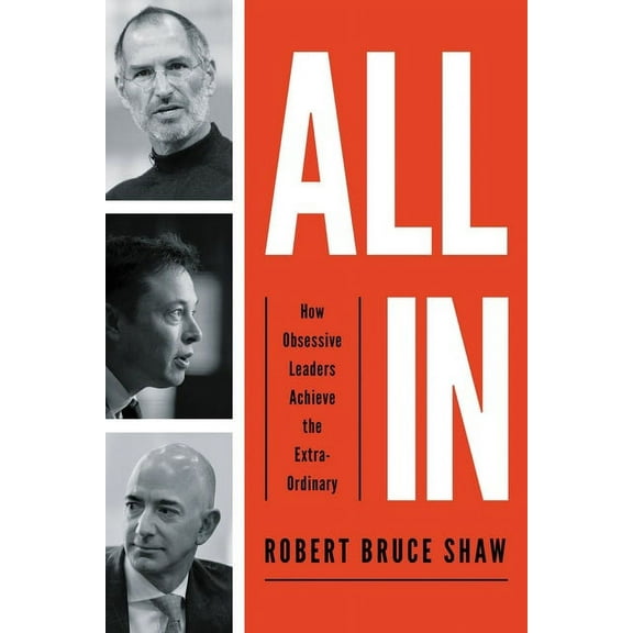The All In: How Obsessive Leaders Achieve the Extraordinary (Itpe), (Paperback)