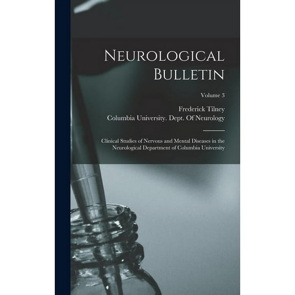 Neurological Bulletin: Clinical Studies of Nervous and Mental Diseases in the Neurological Department of Columbia University; Volume 3 (Hardcover)