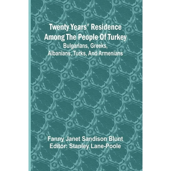 Twenty Years' Residence among the People of Turkey: Bulgarians, Greeks, Albanians, Turks, and Armenians, (Paperback)