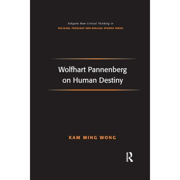 Routledge New Critical Thinking in Relig Wolfhart Pannenberg on Human Destiny, (Paperback)