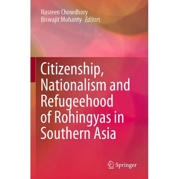 Citizenship, Nationalism and Refugeehood of Rohingyas in Southern Asia, (Paperback)