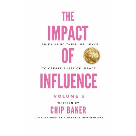 The Impact of Influence Volume 3: Ladies Using Their Influence to Create a Life of Impact, (Hardcover)