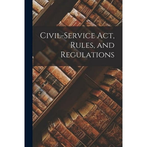Civil-service act, Rules, and Regulations (Paperback)